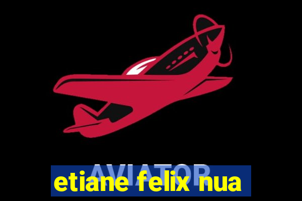 etiane felix nua